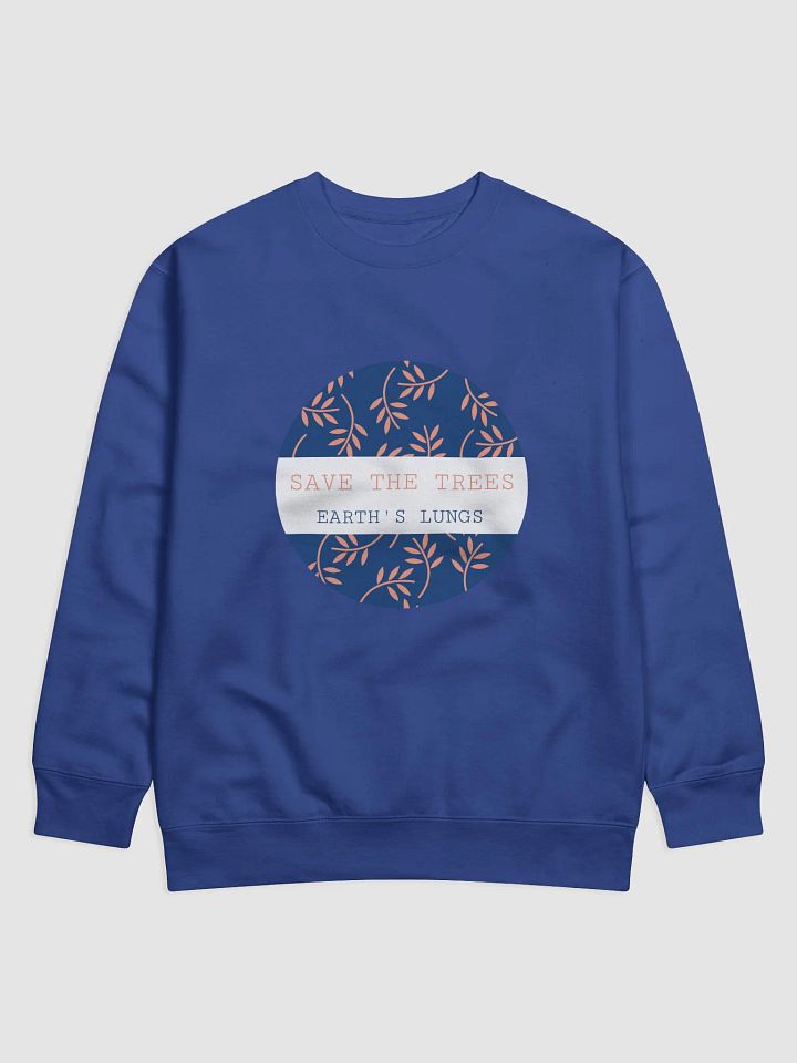 save the trees, earth's lungs. Premium Sweatshirt product image (1)
