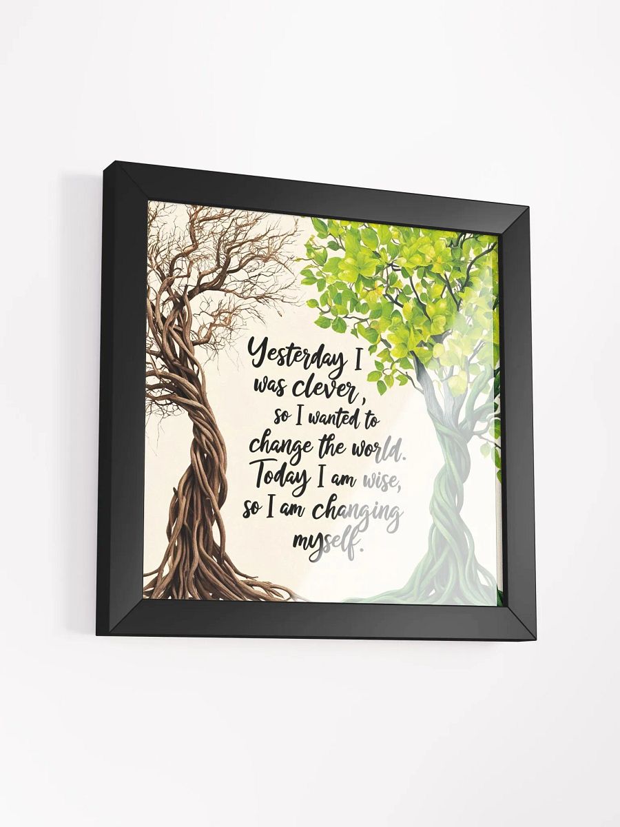 Yesterday I was clever, so I wanted to change the world. Today I am wise, so I am changing myself - Framed High-Quality Matte Poster product image (42)