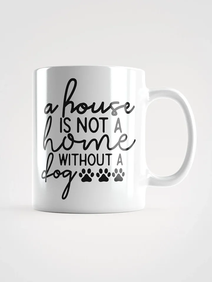 A House Is Not a Home Without a Dog Mug product image (1)