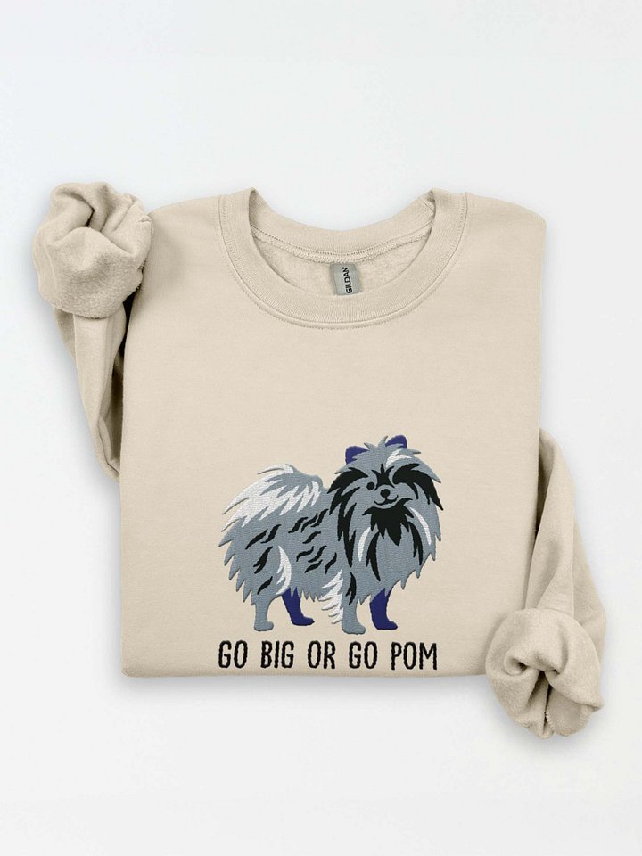 Go Big or Go Pom Sweatshirt (Embroidered) of a Pomeranian(Blue Merle) product image (1)