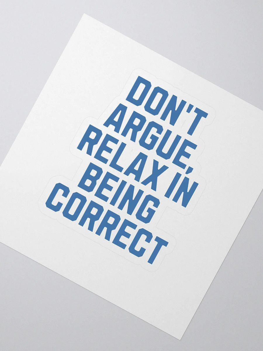 Don't Argue, Relax In Being Correct - Funny Inspirational Sticker product image (2)