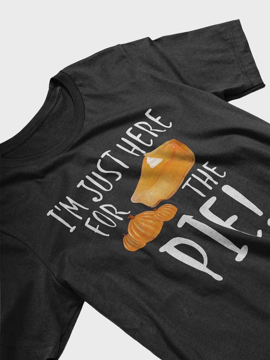🥧 I'm Just Here for the Pie T-Shirt | Funny Thanksgiving Shirt | Cute Pumpkin Pie Tee product image (3)