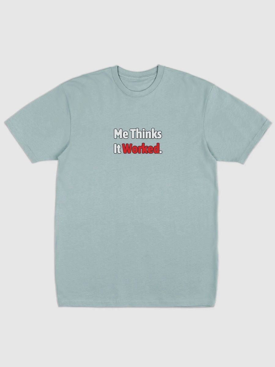 Me thinks It Worked T-Shirt product image (1)