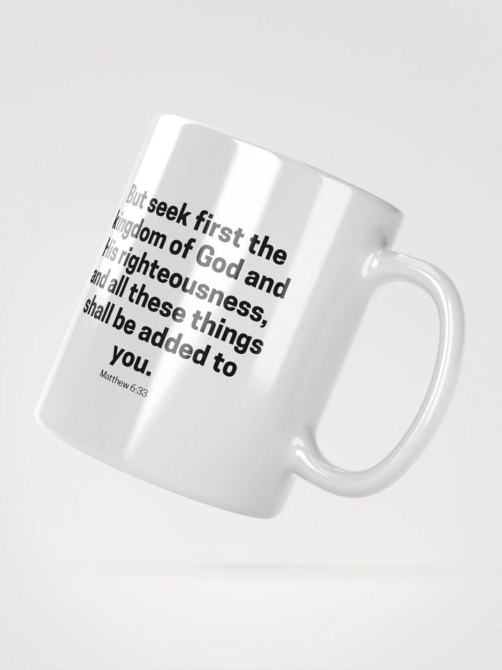 But Seek First The Kingdom Of God And His Righteousness Matthew 6:33 White Glossy Mug 11/15/20oz product image (2)