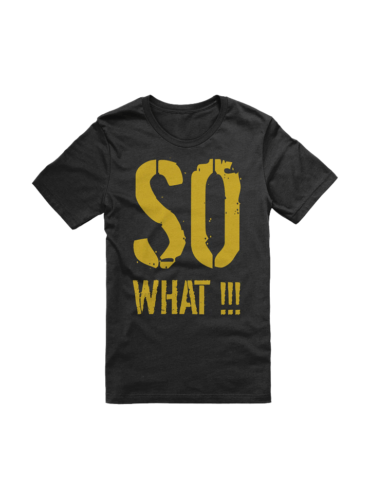 So What!!! T-shirt product image (1)