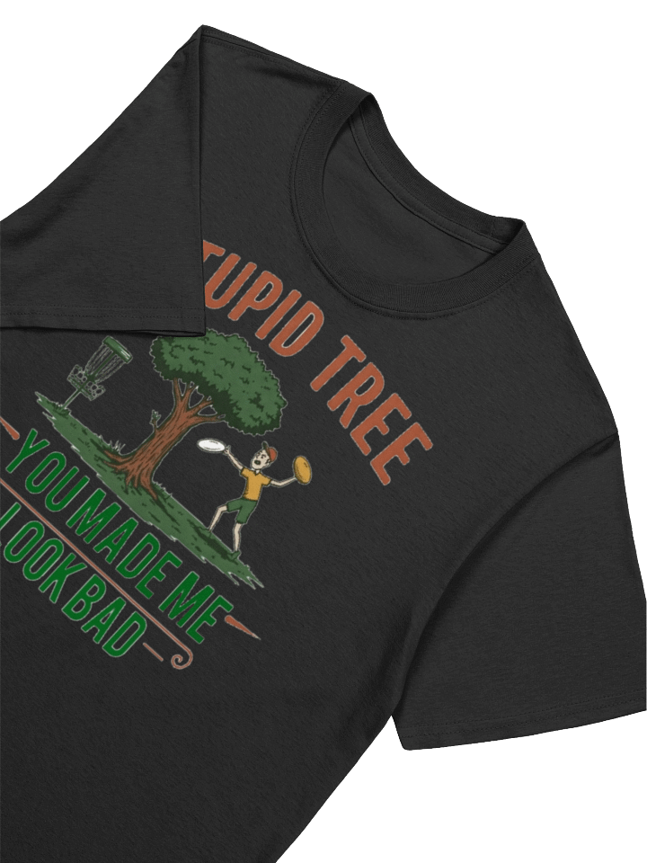 Fancy Lads T-Shirt "Stupid Tree You Made Me Look Bad" product image (37)