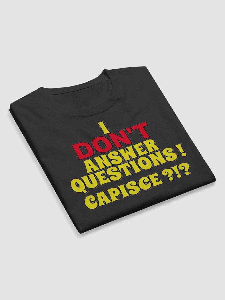 I DON'T ANSWER QUESTIONS! CAPISCE?!? product image (9)