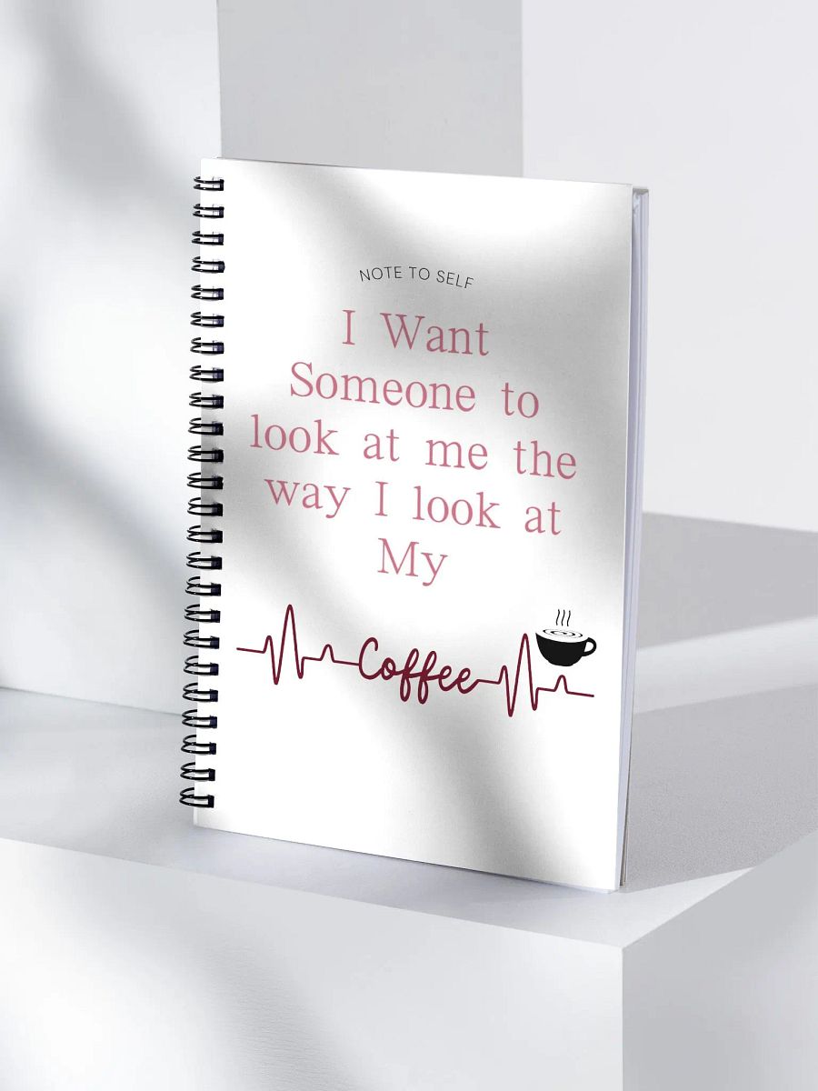 Look at Me Like I Look at My Coffee- Spiral Journal Notebook product image (4)