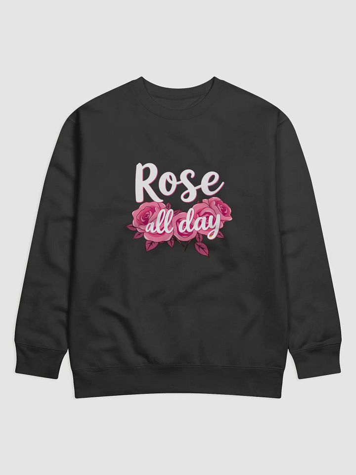 Rose All Day Premium Sweatshirt product image (1)