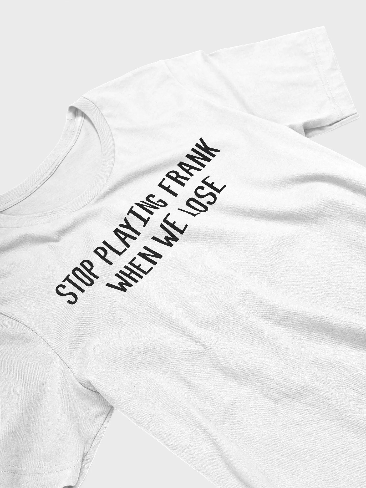 Stop Playing Frank When We Lose Shirt product image (4)