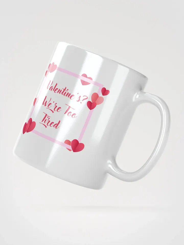 Valentine's? We're Too Tired Mug product image (2)