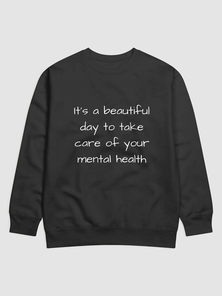 It's a Beautiful Day to Take Care of Your Mental Health - Positive Mental Health Sweatshirt product image (1)