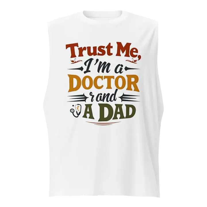Trust Me, I'm a DOCTOR and A DAD Muscle Tank product image (1)
