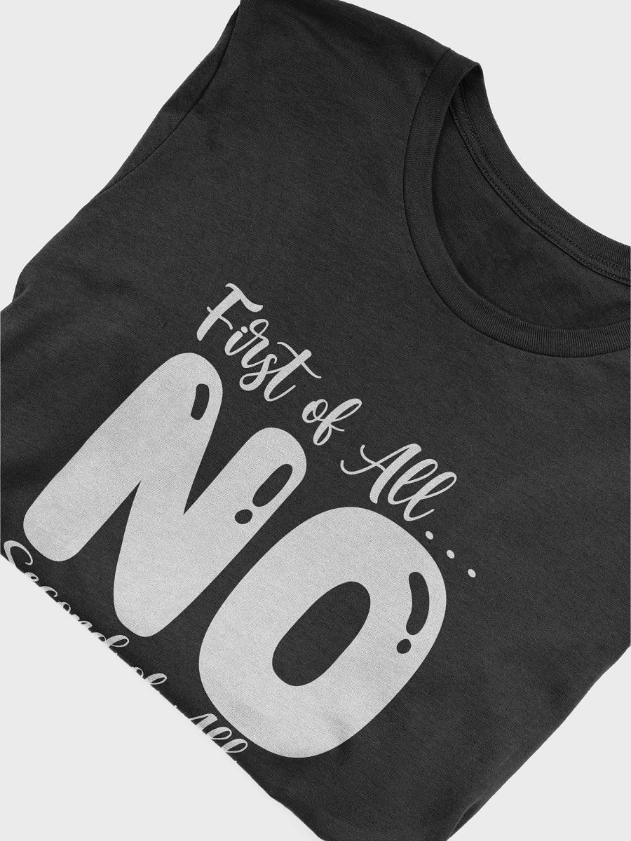 First Of All No.. Second Of All Still No Women's Black T-Shirt product image (5)