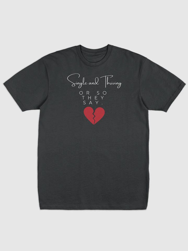 Single and Thriving… Or So They Say T-shirt product image (1)