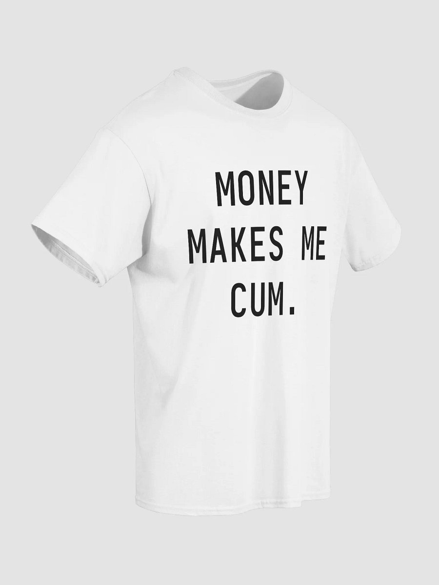MONEY MAKES ME CUM. T-Shirt product image (3)