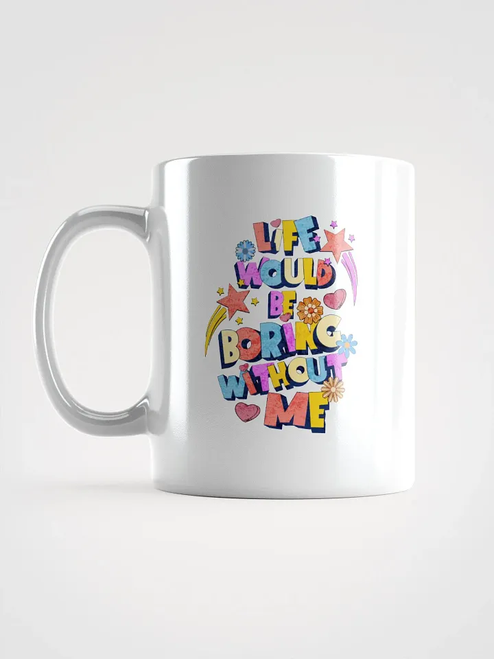 Life Would Be Boring Without Me Whimsical Vibes Mug product image (1)