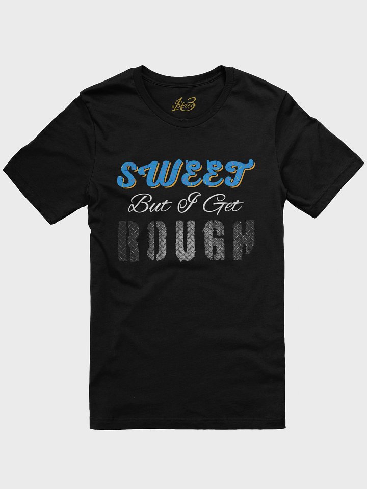 Sweet But I Get Rough T-Shirt - Colored Edition product image (1)