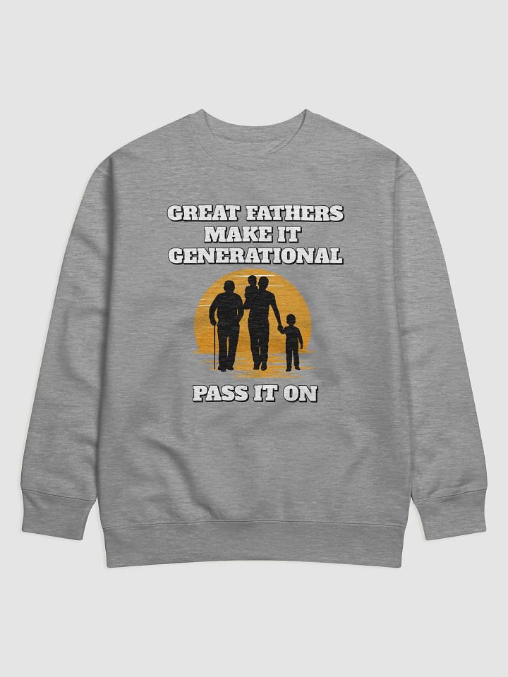 Great Fathers Make It Generational - Inspirational Dad Sweatshirt product image (3)