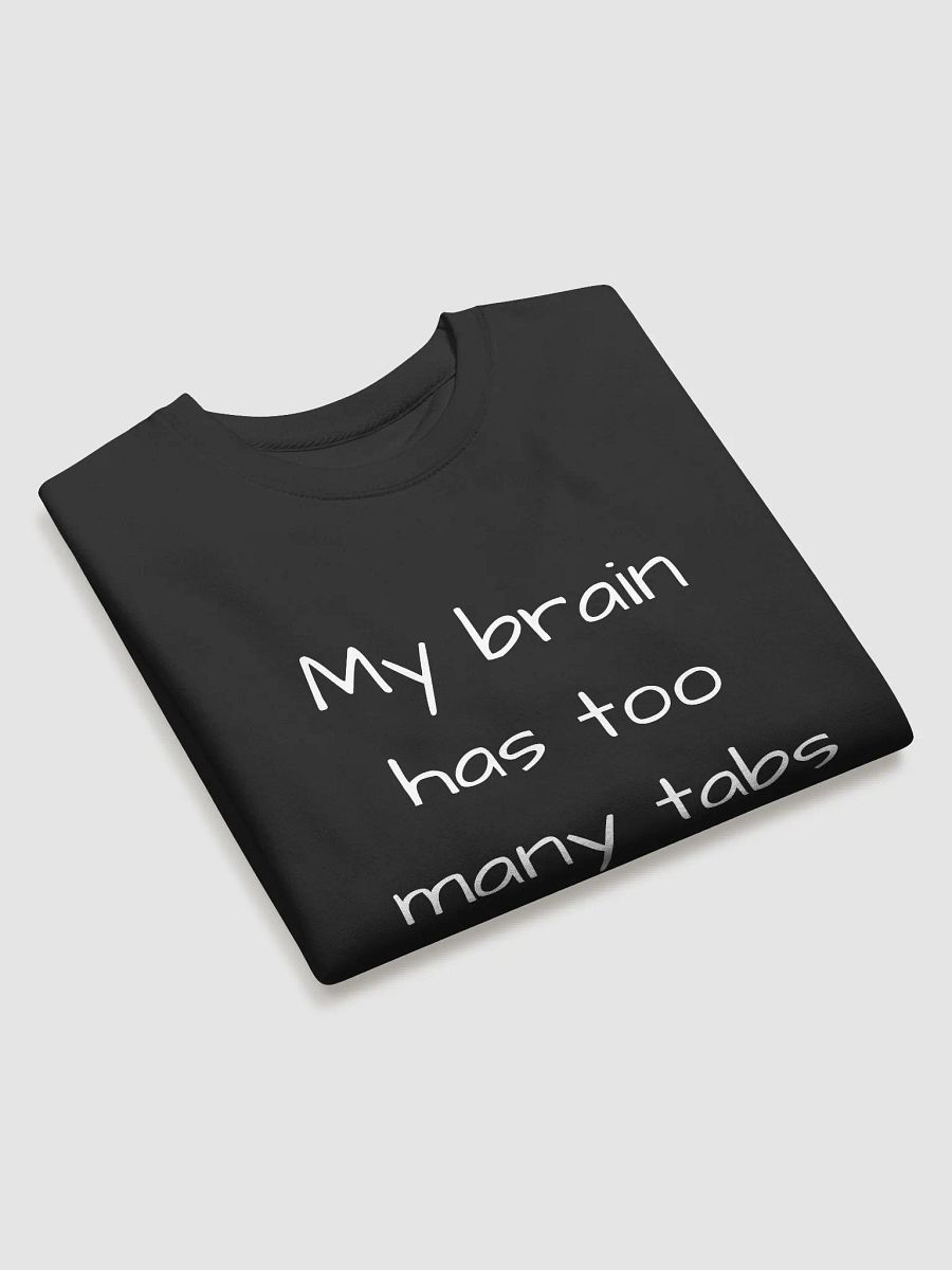 My Brain Has Too Many Tabs Open - Perfect Sweatshirt for the Overthinkers product image (3)