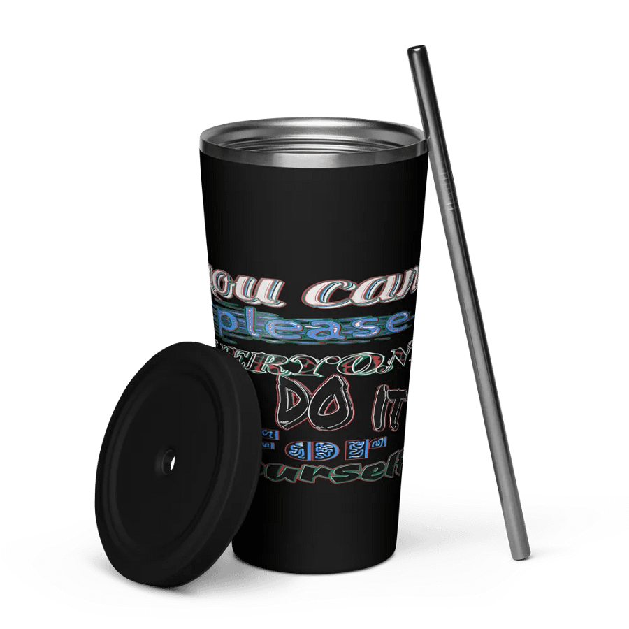 You Cant Please Everyone, So Do It For Yourself - Insulated Tumbler with a Straw product image (5)