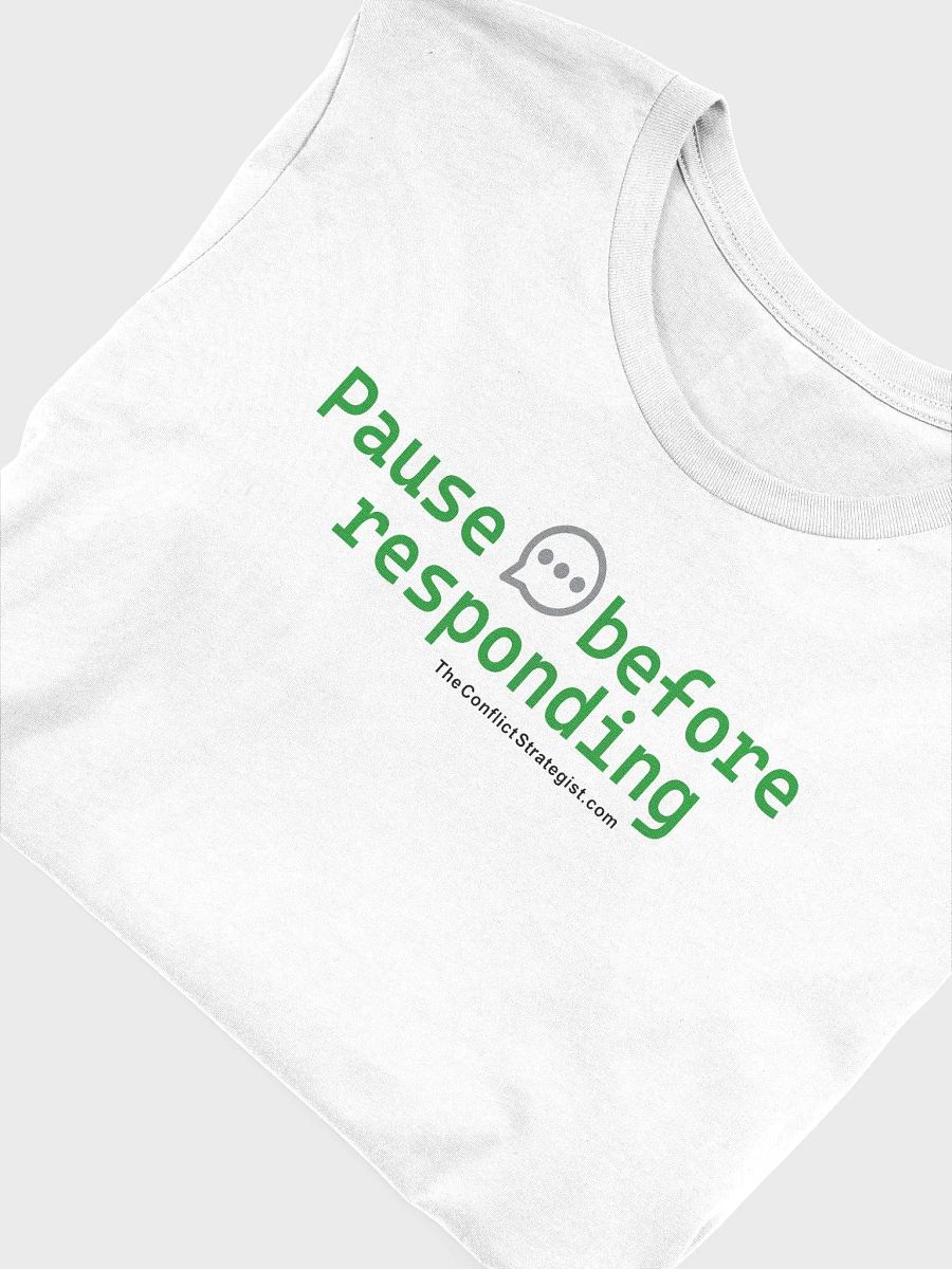 Pause Before Responding - Unisex T Shirt - White product image (3)