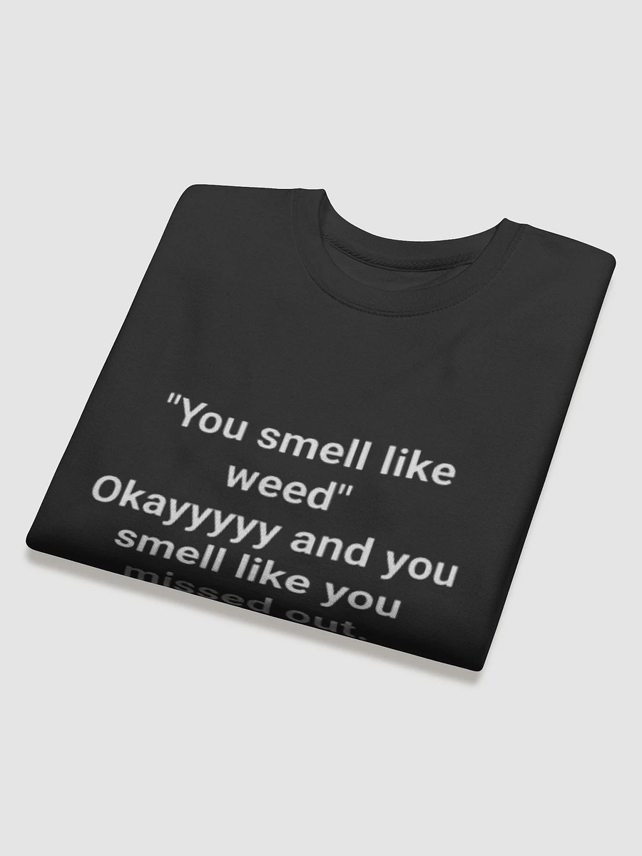 You smell like weed - crew neck product image (4)