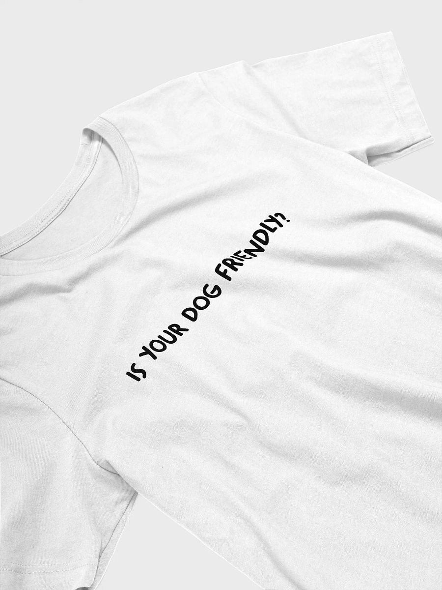 Is Your Dog Friendly? Signature Tee product image (3)