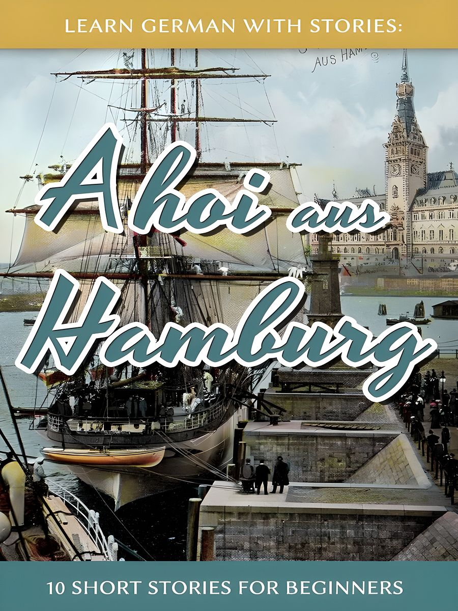 Learn German With Stories: Ahoi aus Hamburg - 10 Short Stories For Beginners: 5 (Dino lernt Deutsch - Simple German Short Stories For Beginners) product image (1)
