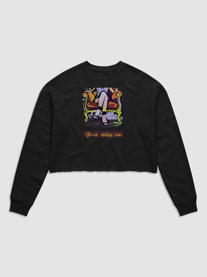 Crop Sweatshirt: You're Useless Now, You're Welcome product image (1)
