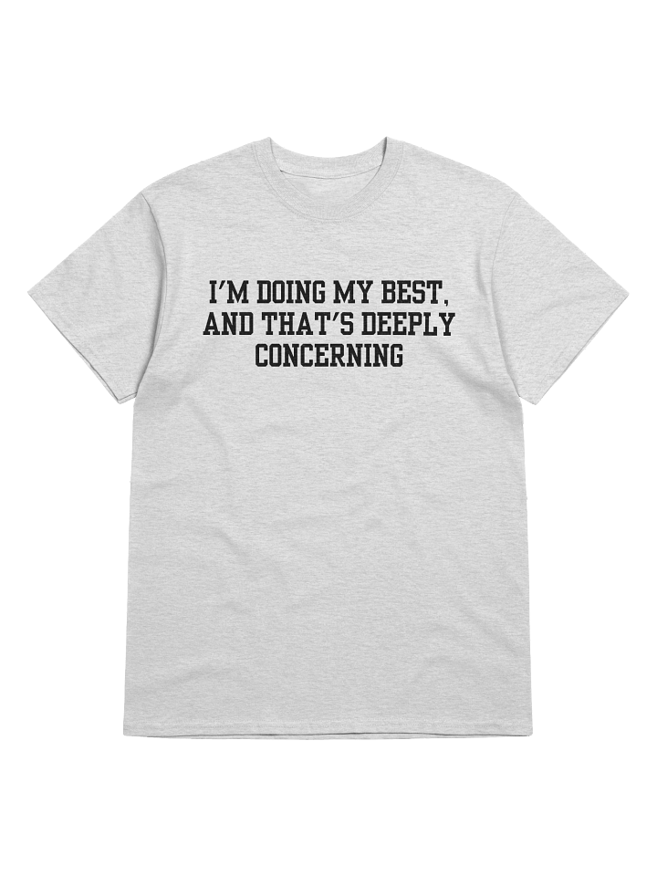 I'm Doing My Best And That's Deeply Concerning T-Shirt product image (33)
