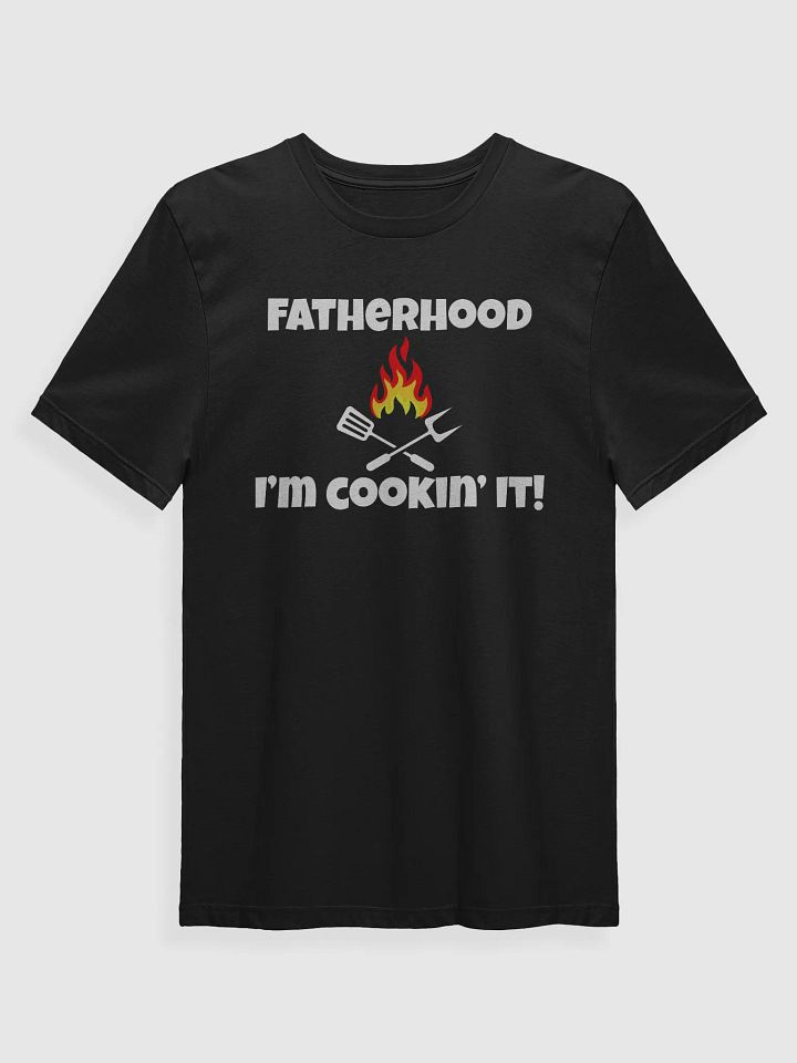 Fatherhood, I'm Cookin' It! T-Shirt product image (1)