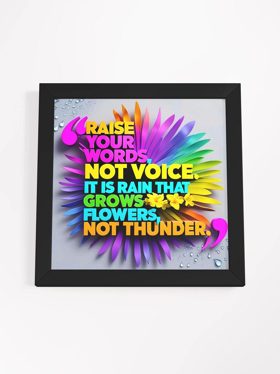 Raise your words, not voice. It is rain that grows flowers, not thunder - Framed High-Quality Matte Poster product image (59)