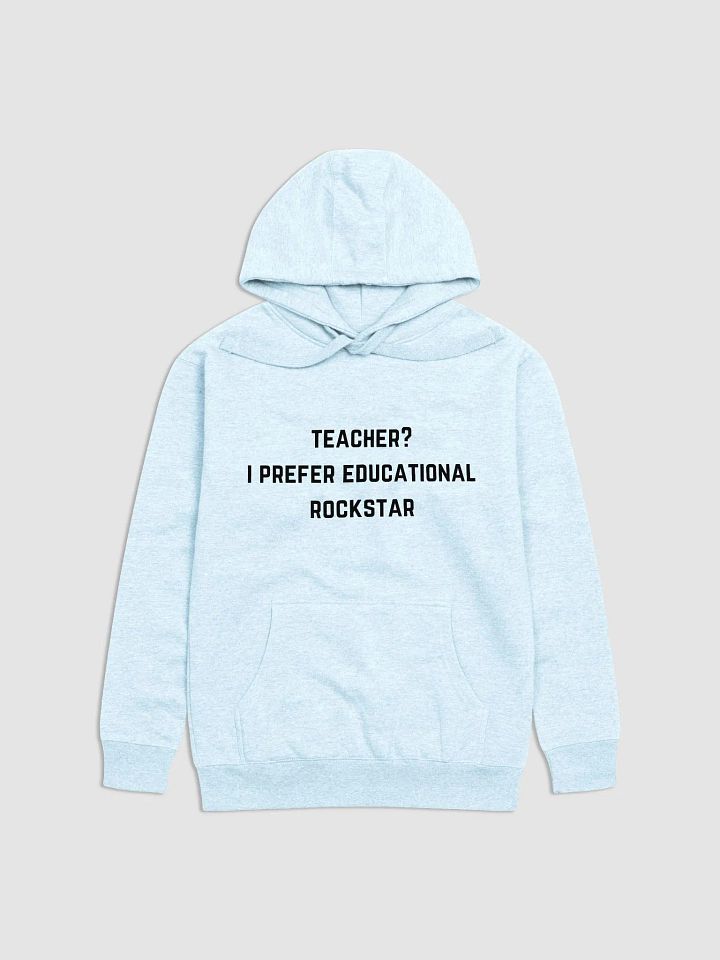 Teacher? I Prefer Educational Rockstar - Teachers Quote Hoodie product image (15)