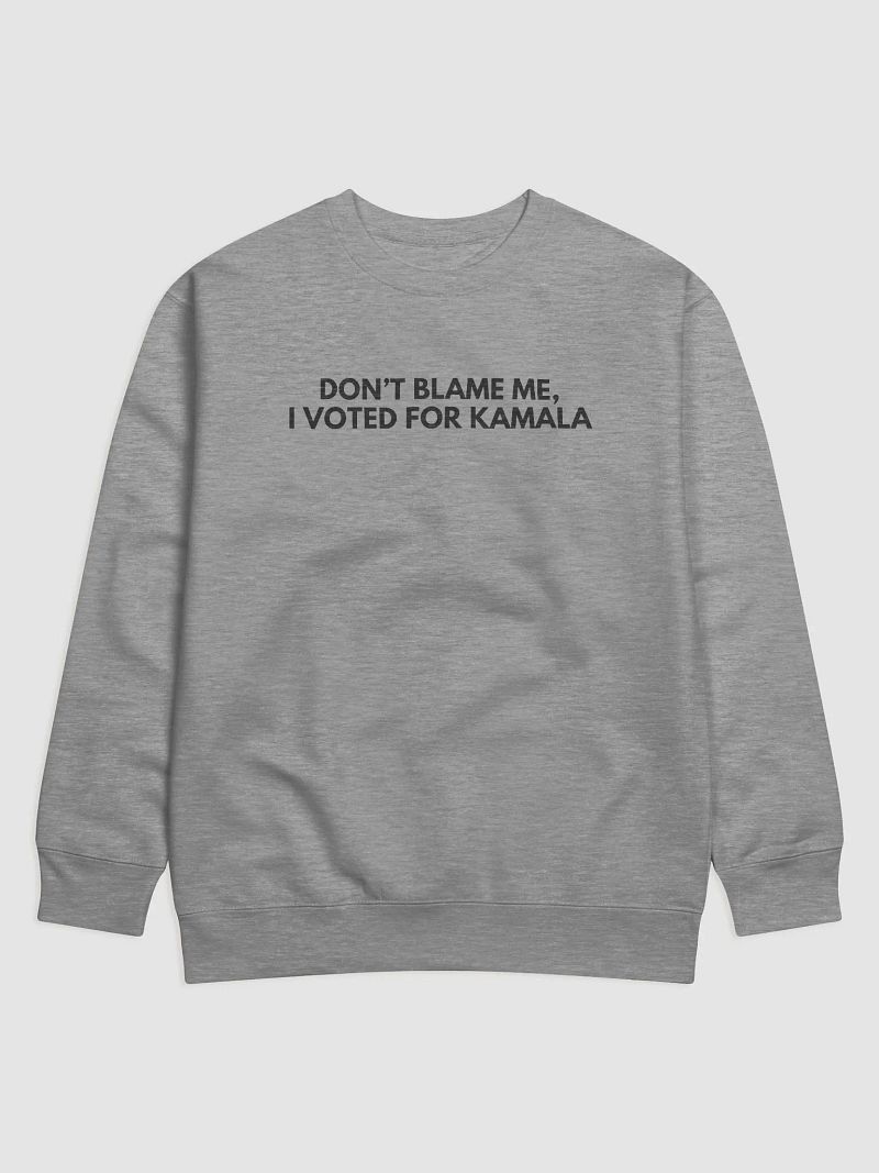 'Don't Blame Me, I Voted For Kamala' Sweatshirt