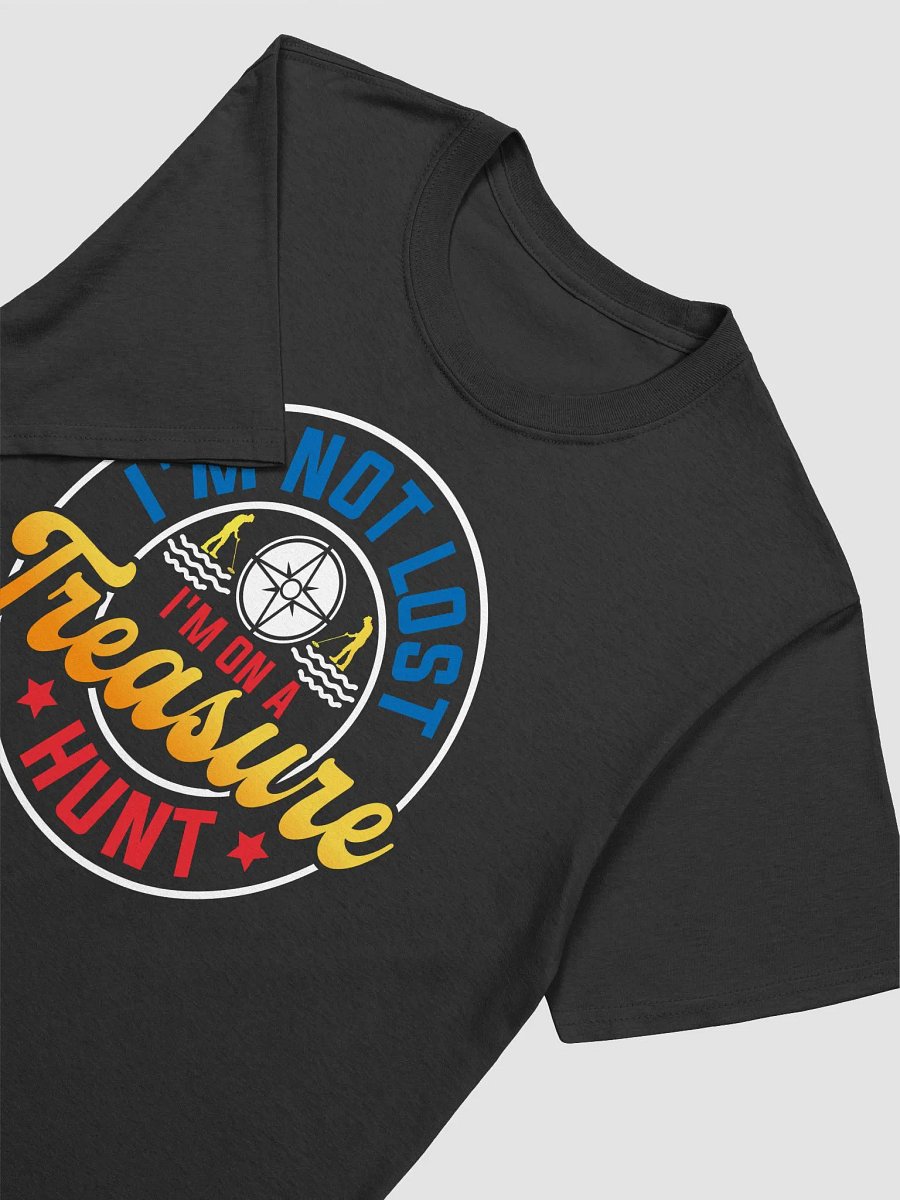 I'm Not Lost I'm On a Treasure Hunt Unisex T-Shirt product image (15)
