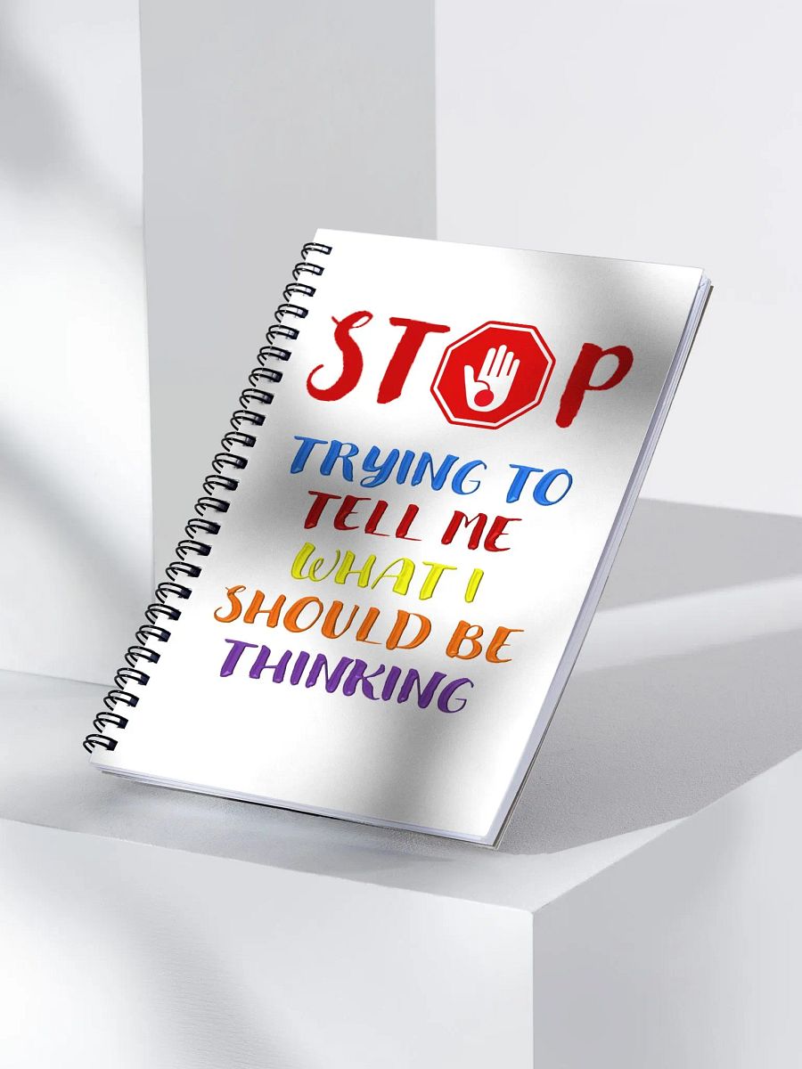 Stop Telling Me What I Should Be Thinking Spiral Notebook product image (3)