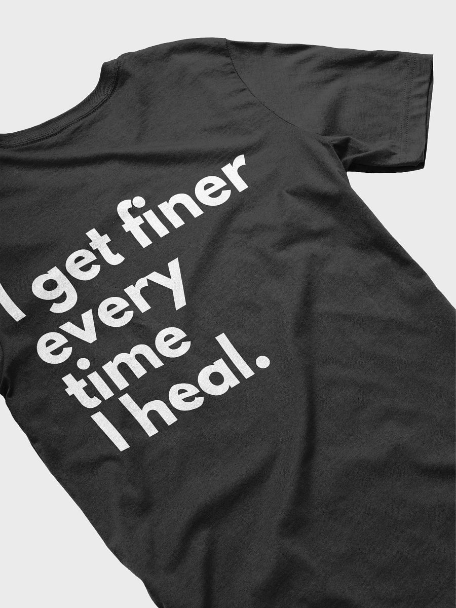 I GET FINER EVERYTIME I HEAL TEE product image (3)