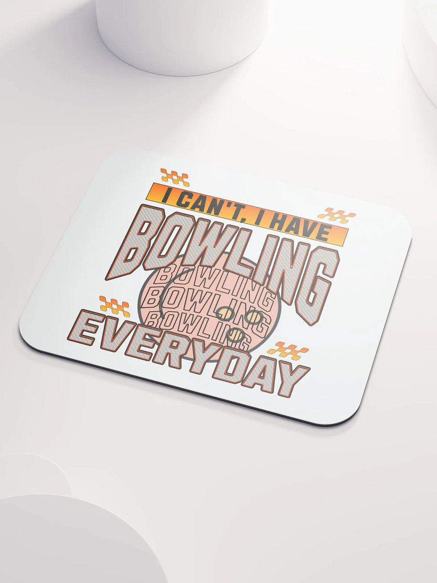 I Cant I Have Bowling Everyday Mouse Pad product image (3)