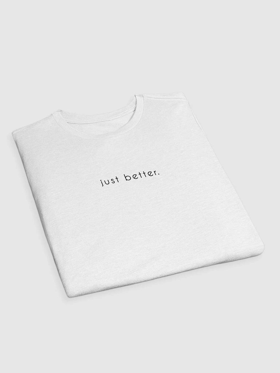 just better. t-shirt (dark text) product image (3)