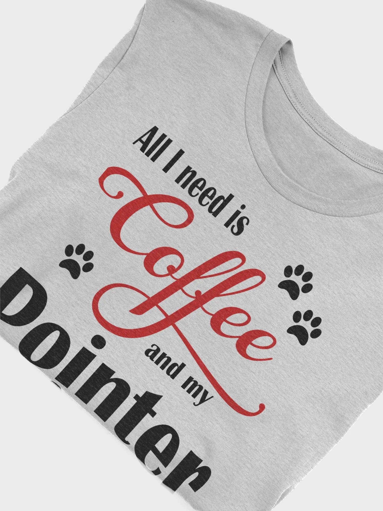 All I need is Coffee and my Pointer Shirt product image (1)