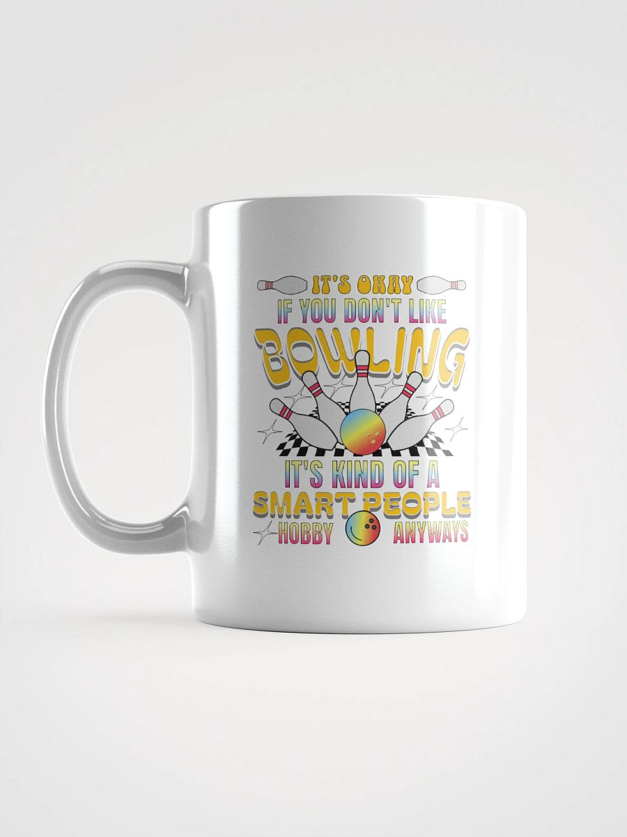 Its Okay If You Dont Like Bowling Its Kind Of A Smart People Hobby Anyways Mug product image (1)