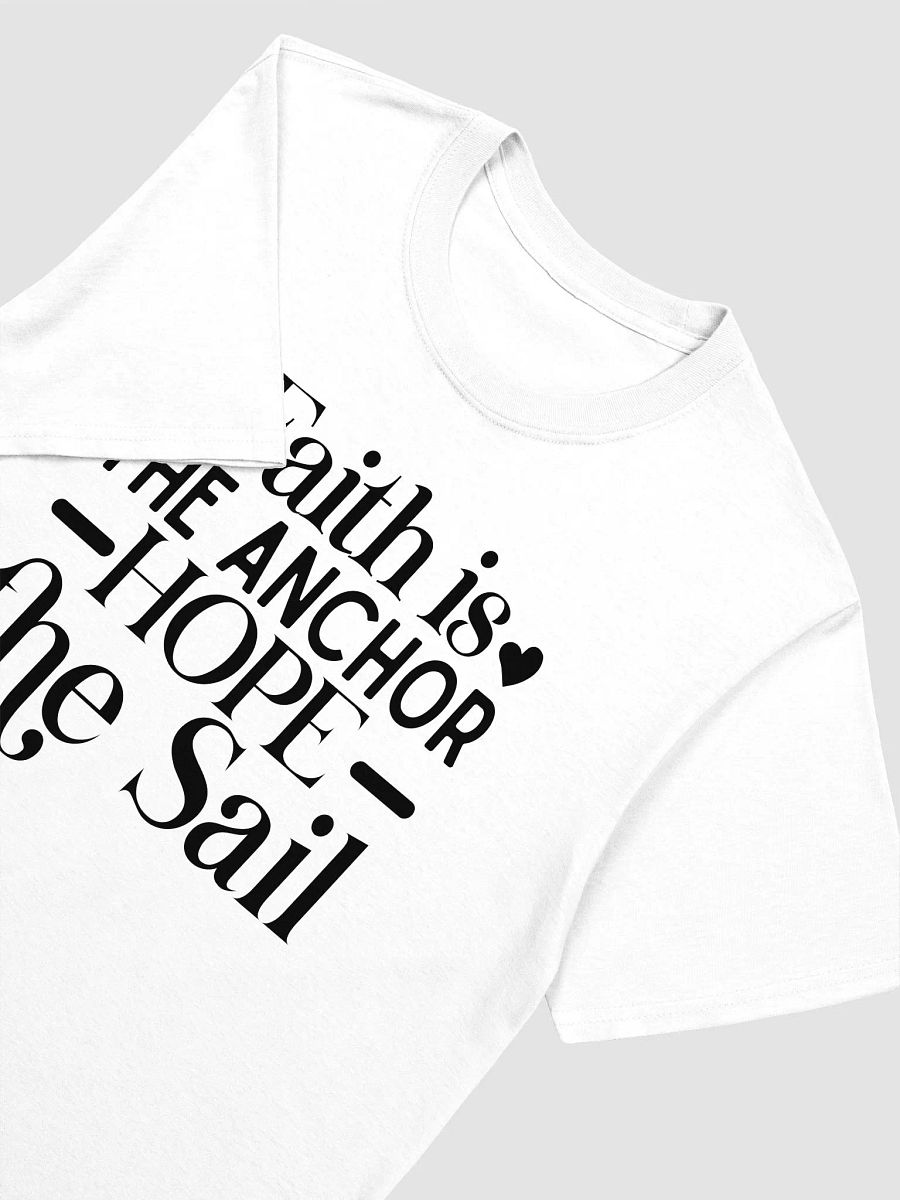 FAITH IS THE ANCHOR HOPE THE SAIL - Unisex T-Shirt product image (3)