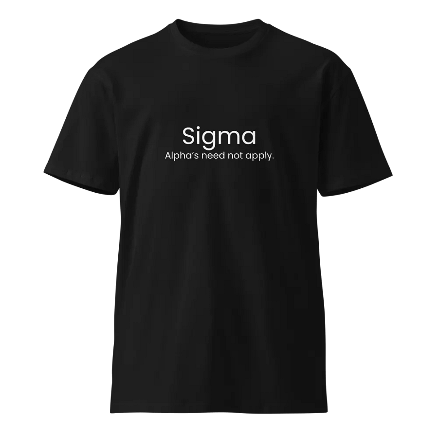 Sigma Alpha's need not apply - Funny Text T-Shirt - Snarky Humor - Quote T-shirt - AS Colour Unisex Premium T-Shirt product image (2)