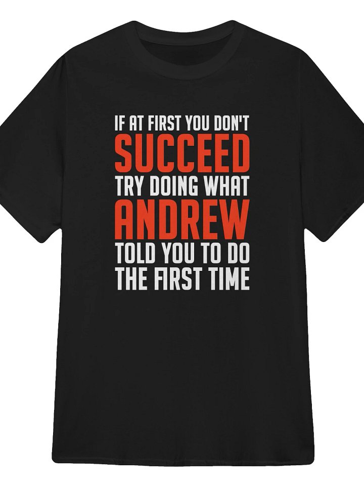 If At First You Don't Succeed Try Doing What Andrew T-Shirt product image (1)