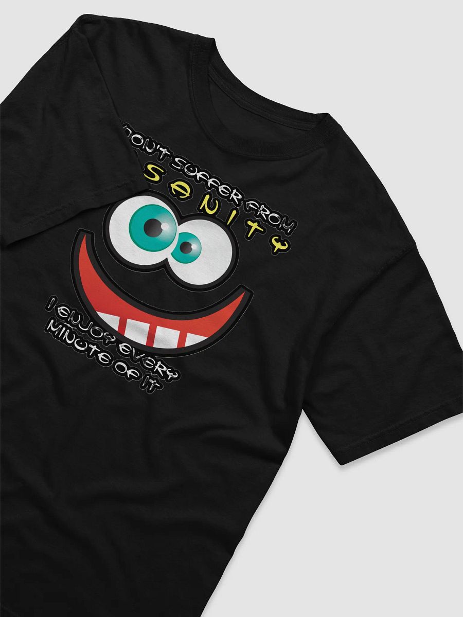 I DON'T SUFFER FROM INSANITY, I ENJOY EVERY MINUTE OF IT product image (98)