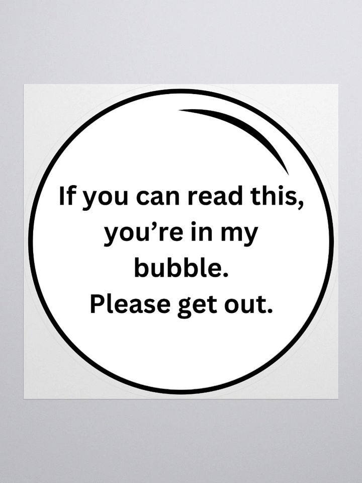 Sticker - If you can read this, you're in my bubble product image (1)