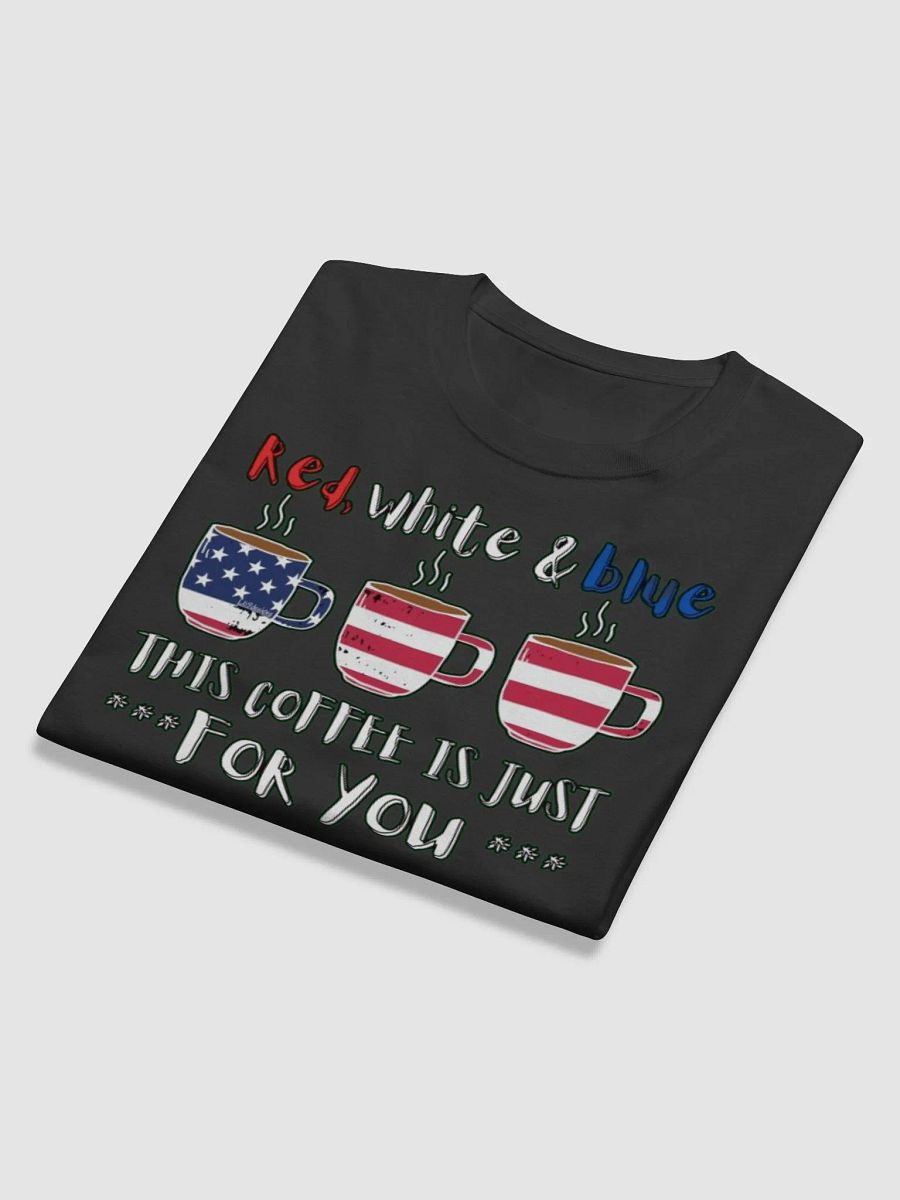 RED, WHITE AND BLUE, THIS COFFEE IS JUST FOR YOU product image (11)