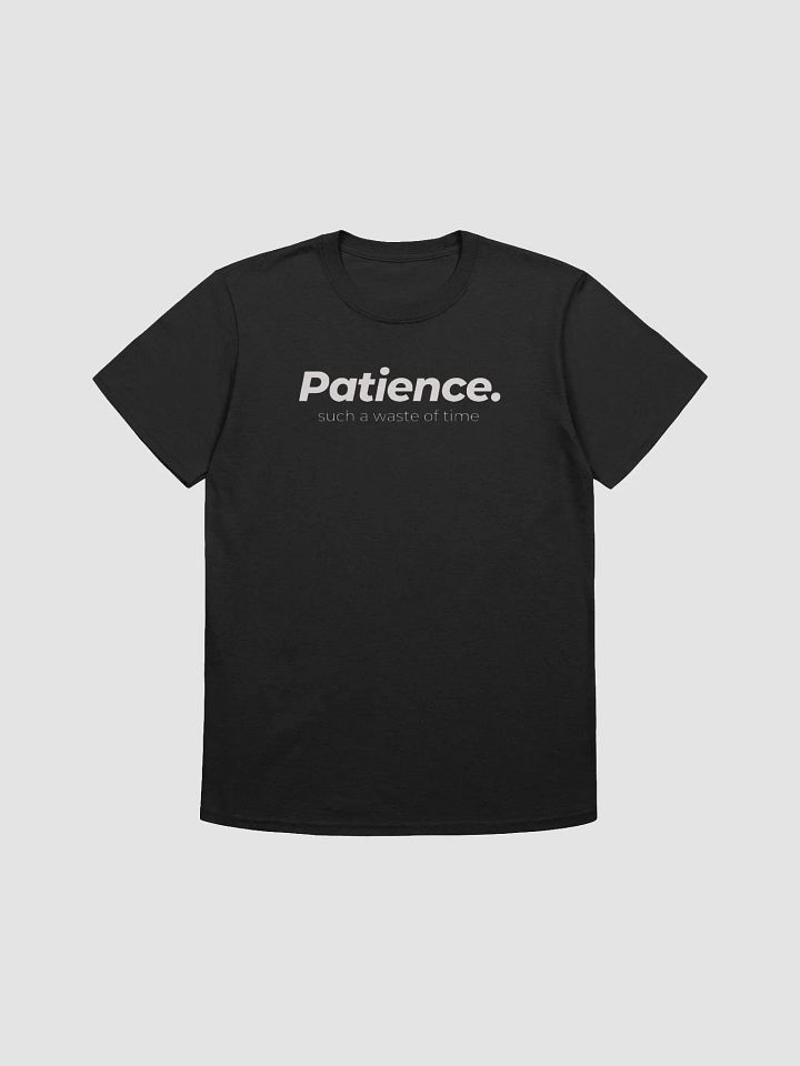 Patience Such A Waste Of Time Unisex T-Shirt, Sarcastic Shirt, Patience Shirt product image (3)