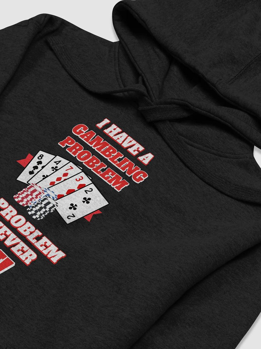 I Have A Gambling Problem, The Problem Is I Never Win Hoodie product image (19)